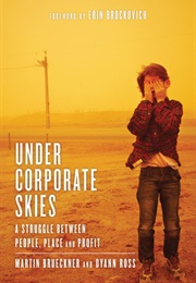 Under Corporate Skies: A Struggle Between People, Place, and Profit (Martin Brueckner, Dyann Ross , Erin Brockovich)
