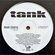 Tank- Maybe I Deserve