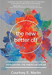 The New Better Off: Reinventing the American Dream (Courtney E. Martin)