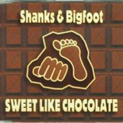 Shanks &amp; Bigfoot - Sweet Like Chocolate