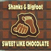 Shanks & Bigfoot - Sweet Like Chocolate