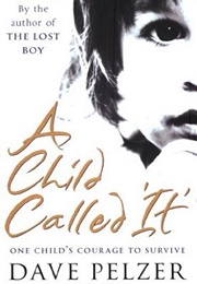 A Child Called 'It' (Dave Pelzer)