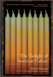 The Twilight of American Culture (Morris Berman)