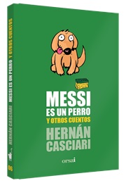 Messi Es Un Perro Y Otros Cuentos (Hernán Casciari)