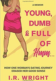 Young, Dumb & Full of Hmm... (I.R. Wright)