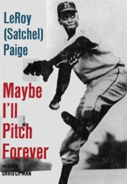 Maybe I&#39;ll Pitch Forever (Satchel Paige)