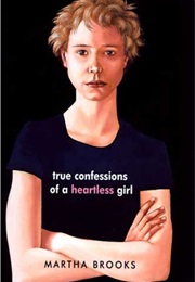True Confessions of a Heartless Girl (Martha Brooks)