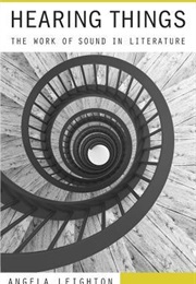 Hearing Things: The Work of Sound in Literature (Angela Leighton)