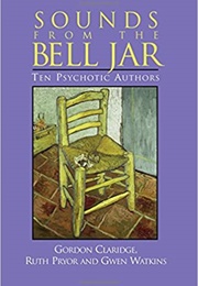 Sounds From the Bell Jar: Ten Psychotic Authors (Gwen Watkins and Ruth Pryor)