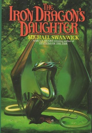 The Iron Dragon&#39;s Daughter (Michael Swanwick)