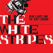 The White Stripes - Dead Leaves and the Dirty Ground