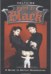 Paint It Black: A Guide to Gothic Homemaking (Francois Voltaire)