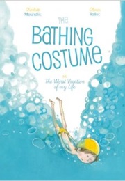 The Bathing Costume: Or the Worst Vacation of My Life (Charlotte Moundlic)