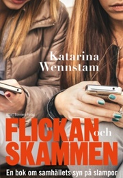 Flickan Och Skammen: En Bok Om Samhällets Syn På Slampor (Katarina Wennstam)