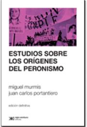Estudios Sobre Los Orígenes Del Peronismo, by Miguel Murmis Y Juan Car