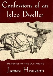 Confessions of an Igloo Dweller (James Houston)