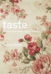 Taste: The Secret Meaning of Things (Stephen Bayley)