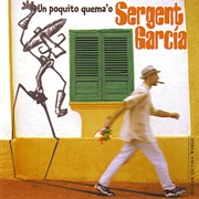 Sergent Garcia - Un Poquito Quema'o