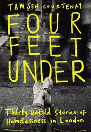 Four Feet Under: Thirty Untold Stories of Homelessness in London (Tamsen Courtenay)