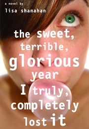The Sweet, Terrible, Glorious Year I Truly, Completely Lost It (Lisa Shanahan)