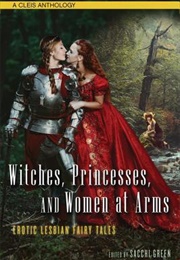 Witches, Princesses, and Women at Arms: Erotic Lesbian Fairy Tales (Sacchi Greene)
