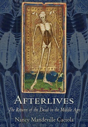 Afterlives: The Return of the Dead in the Middle Ages (Nancy Mandeville Caciola)