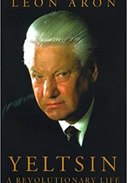 Yeltsin: A Revolutionary Life (Leon Aron)