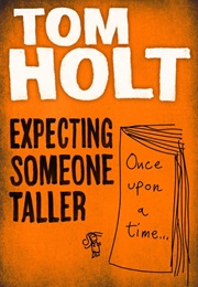 Expecting Someone Taller (Tom Holt)