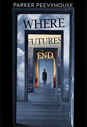 Where Futures End (Parker Peevyhouse)