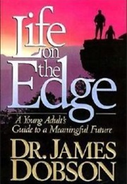 Life on the Edge a Young Adult's Guide to a Meaningful Future (James Dobson)