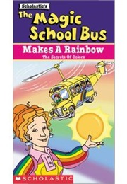 The Magic School Bus: Makes a Rainbow (Joanna Cole)