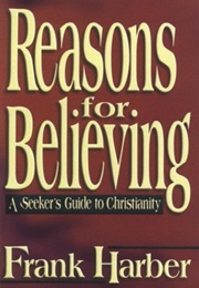 Reasons for Believing: A Seeker's Guide to Christianity (Frank Harber)