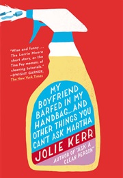 My Boyfriend Barfed in My Handbag (Jolie Kerr)