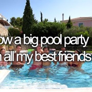 Throw a Big Pool Party With All My Best Friends
