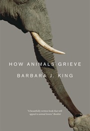 How Animals Grieve (Barbara J. King)