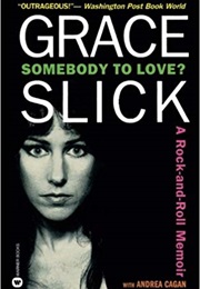 Somebody to Love?: A Rock-And-Roll Memoir (Grace Slick, Andrea Cagan)