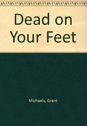 Dead on Your Feet (Grant Michaels)