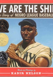 We Are the Ship: The Story of Negro League Baseball (Kadir Nelson)