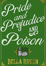 Pride and Prejudice and Poison: A Pride and Prejudice Novel Variation (Bella Breen)