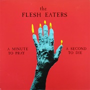 The Flesh Eaters ‎– a Minute to Pray a Second to Die (1981)