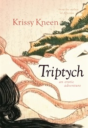 Triptych: An Erotic Adventure (Krissy Kneen)