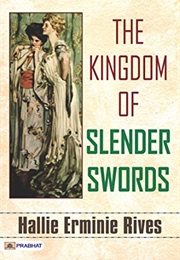 The Kingdom of Slender Swords (Hallie Erminie Rives)