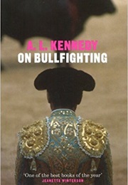On Bullfighting (A. L. Kennedy)