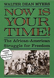 Now Is Your Time: The African American Struggle for Freedom (Walter Dean Myers)