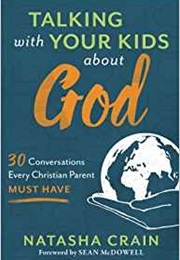 Talking With Your Kids About God (Natasha Crain)
