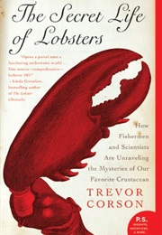 The Secret Life of Lobsters: How Fishermen and Scientists Are Unraveling the Mysteries of Our Favor (Trevor Corson)