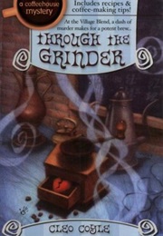 Through the Grinder (Cleo Coyle)