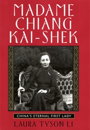 Madame Chiang Kai-Shek: China's Eternal First Lady (Laura Tyson Li)