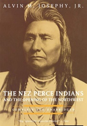 The Nez Perce Indians and the Opening of the Northwest (Alvin M. Josephy)