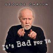 It&#39;s Bad for Ya - George Carlin
